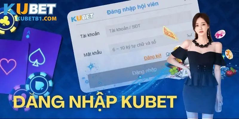 Hướng Dẫn Đăng Nhập Kubet Nhanh Chóng, An Toàn Chỉ Trong Tích Tắc