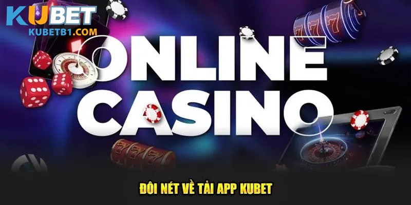 Giới thiệu vài nét về ứng dụng của Kubet