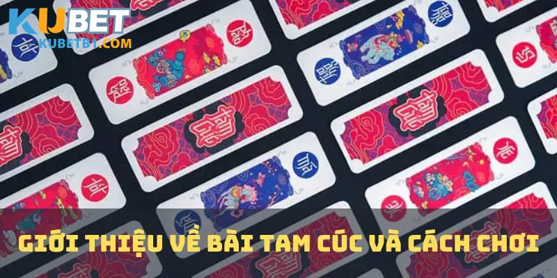 Giới thiệu về Bài Tam Cúc và cách chơi