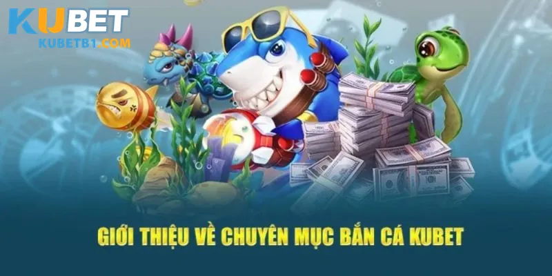 Sân chơi bắn cá hấp dẫn tại Kubet