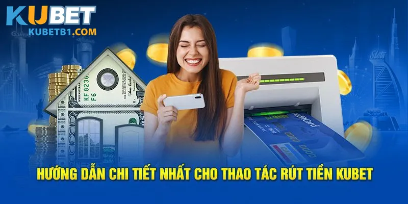 Các bước hướng dẫn chi tiết để rút tiền thành công