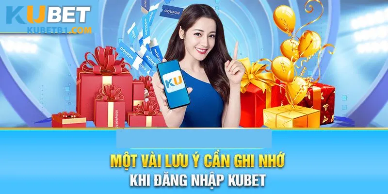 Điều cần quan trọng cần lưu ý để đăng nhập Kubet thành công