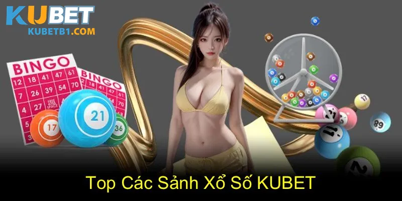 Top 3 sảnh xổ số Kubet thu hút người tham gia nhất hiện nay