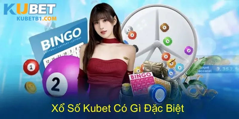 Một số ưu điểm nổi bật của sảnh xổ số Kubet